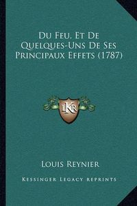 Cover image for Du Feu, Et de Quelques-Uns de Ses Principaux Effets (1787)