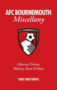 Cover image for AFC Bournemouth Miscellany: Cherries Trivia, History, Facts and Stats