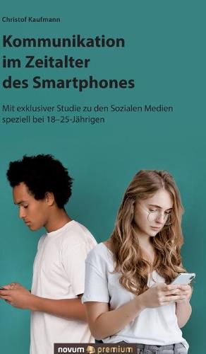 Cover image for Kommunikation im Zeitalter des Smartphones: Mit exklusiver Studie zu den Sozialen Medien speziell bei 18-25-Jahrigen