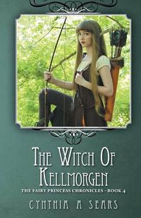 Cover image for The Witch of Kellmorgen: The Fairy Princess Chronicles - Book 4