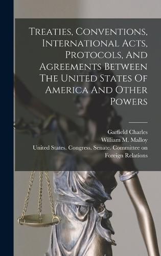 Cover image for Treaties, Conventions, International Acts, Protocols, And Agreements Between The United States Of America And Other Powers