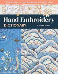 Cover image for Hand Embroidery Dictionary: 500+ Stitches; Tips, Techniques & Design Ideas