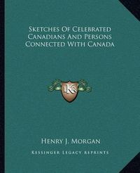 Cover image for Sketches of Celebrated Canadians and Persons Connected with Canada