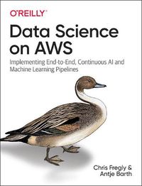 Cover image for Data Science on AWS: Implementing End-to-End, Continuous AI and Machine Learning Pipelines