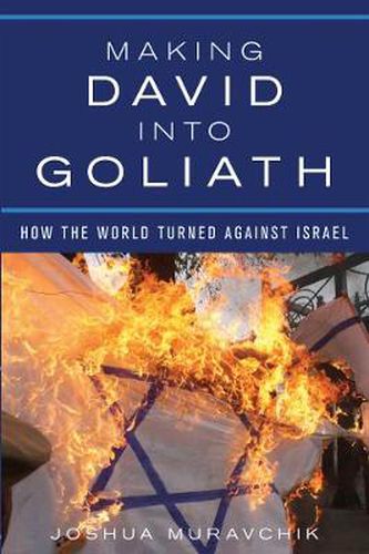 Cover image for Making David into Goliath: How the World Turned Against Israel