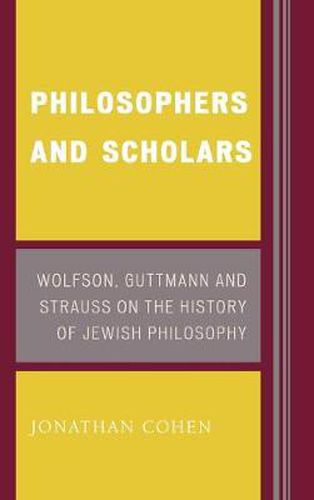 Cover image for Philosophers and Scholars: Wolfson, Guttmann and Strauss on the History of Jewish Philosophy