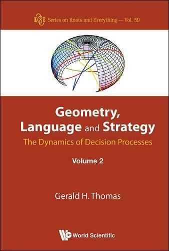 Geometry, Language And Strategy: The Dynamics Of Decision Processes - Volume 2