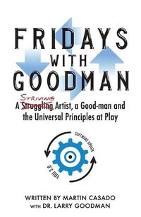 Cover image for Fridays with Goodman: A striving artist, a Good-man and the Universal Principles at Play