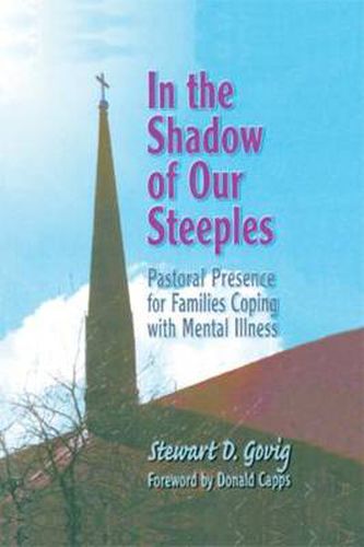 In the Shadow of Our Steeples: Pastoral Presence for Families Coping with Mental Illness