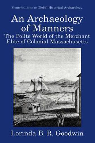 Cover image for An Archaeology of Manners: The Polite World of the Merchant Elite of Colonial Massachusetts