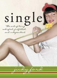 Cover image for Single: The Art of Being Satisfied, Fulfilled and Independent