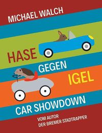 Cover image for Hase gegen Igel - Car Showdown: Frei nach dem Marchen Der Hase und der Igel der Gebruder Grimm