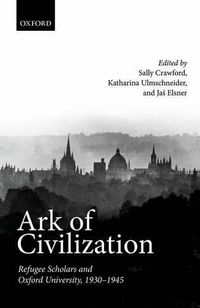 Cover image for Ark of Civilization: Refugee Scholars and Oxford University, 1930-1945