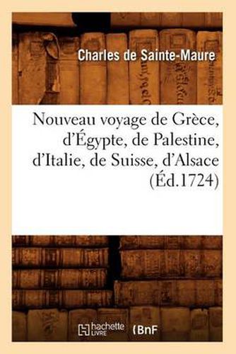 Cover image for Nouveau Voyage de Grece, d'Egypte, de Palestine, d'Italie, de Suisse, d'Alsace (Ed.1724)