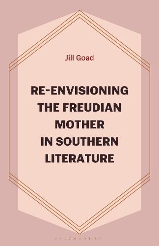 Cover image for Re-Envisioning the Freudian Mother in Southern Literature
