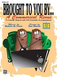 Cover image for Brought to You By . . . A Commercial Revue: A Comedic Musical with Orff Ensemble Accompaniment