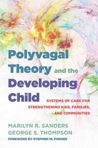 Cover image for Polyvagal Theory and the Developing Child: Systems of Care for Strengthening Kids, Families, and Communities