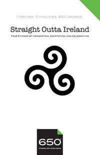 Cover image for 650 Straight Outta Ireland: True Stories of Immigration, Adaptation, and Celebration