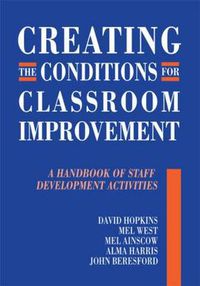 Cover image for Creating the Conditions for Classroom Improvement: A Handbook of Staff Development Activities