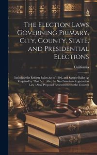 Cover image for The Election Laws Governing Primary, City, County, State, and Presidential Elections