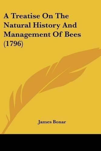 Cover image for A Treatise on the Natural History and Management of Bees (1796)