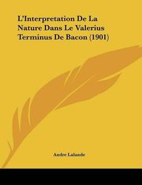 Cover image for L'Interpretation de La Nature Dans Le Valerius Terminus de Bacon (1901)