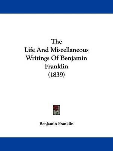 Cover image for The Life and Miscellaneous Writings of Benjamin Franklin (1839)
