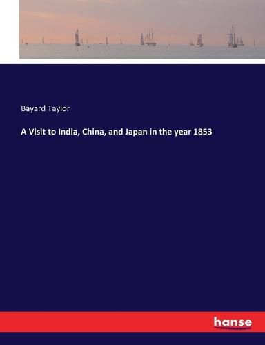 Cover image for A Visit to India, China, and Japan in the year 1853