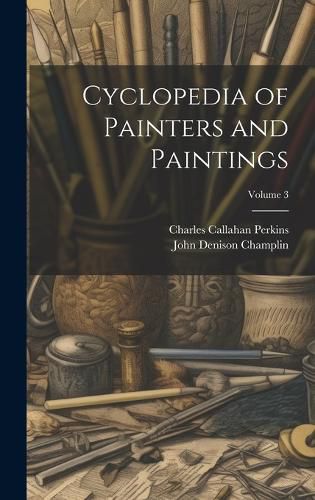 Cover image for Cyclopedia of Painters and Paintings; Volume 3