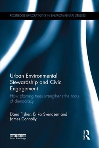 Cover image for Urban Environmental Stewardship and Civic Engagement: How planting trees strengthens the roots of democracy