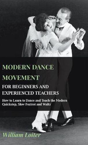 Cover image for Modern Dance Movement - For Beginners And Experienced Teachers - How To Learn To Dance And Teach The Modern Quickstep, Slow Foxtrot And Waltz