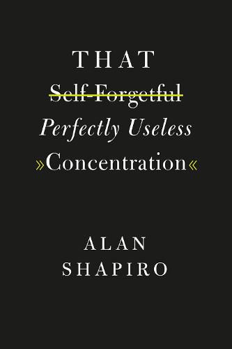 Cover image for That Self-Forgetful Perfectly Useless Concentration