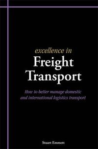 Cover image for Excellence in Freight Transport: How to Better Manage Domestic and International Logistics Transport