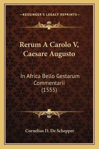 Cover image for Rerum a Carolo V, Caesare Augusto: In Africa Bello Gestarum Commentarii (1555)