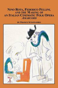 Cover image for Nino Rota, Federico Fellini, and the Making of an Italian Cinematic Folk Opera Amarcord