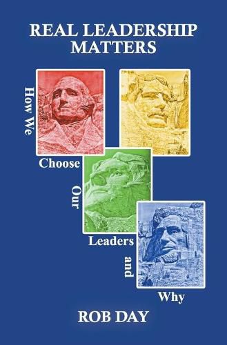Cover image for Real Leadership Matters: How We Choose Our Leaders and Why