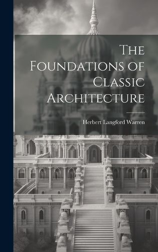 Cover image for The Foundations of Classic Architecture