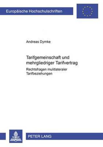 Cover image for Tarifgemeinschaft Und Mehrgliedriger Tarifvertrag: Rechtsfragen Multilateraler Tarifbeziehungen