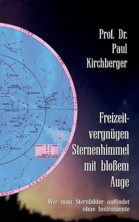 Cover image for Freizeitvergnugen Sternenhimmel mit blossem Auge: Wie man Sternbilder auffindet ohne Instrumente