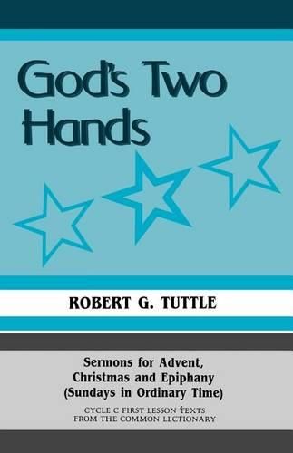 Cover image for God's Two Hands: Sermons For Advent, Christmas And Epiphany (Sundays In Ordinary Time) Cycle C First Lesson Texts From The Common Lectionary