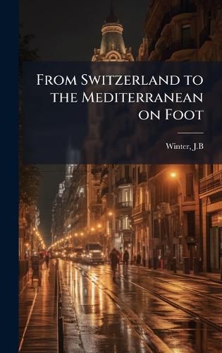 Cover image for From Switzerland to the Mediterranean on Foot