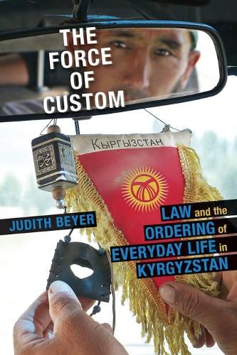 Force of Custom, The: Law and the Ordering of Everyday Life in Kyrgyzstan