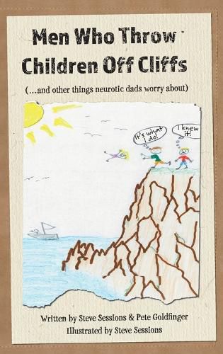 Men Who Throw Children Off Cliffs: (...and other things neurotic dads worry about)