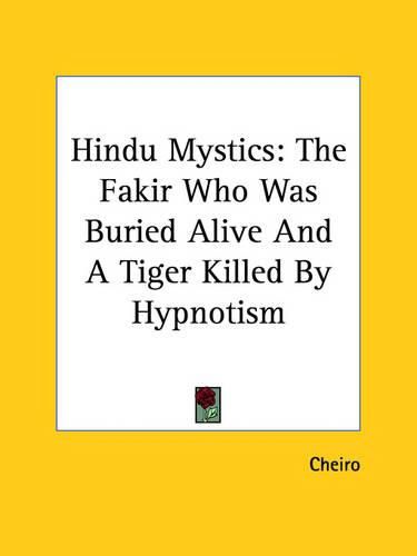 Hindu Mystics: The Fakir Who Was Buried Alive and a Tiger Killed by Hypnotism