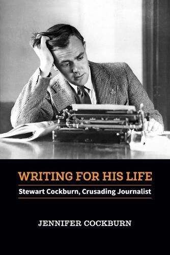 Cover image for Writing for His Life: Stewart Cockburn, Crusading Journalist