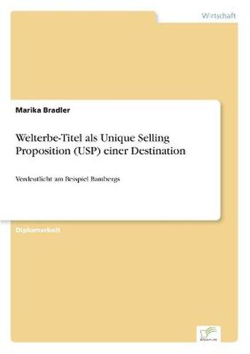 Cover image for Welterbe-Titel als Unique Selling Proposition (USP) einer Destination: Verdeutlicht am Beispiel Bambergs