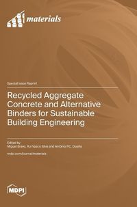 Cover image for Recycled Aggregate Concrete and Alternative Binders for Sustainable Building Engineering