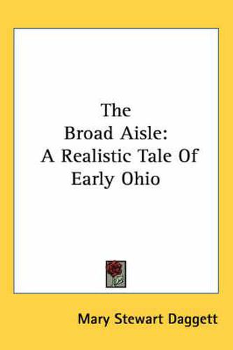 Cover image for The Broad Aisle: A Realistic Tale of Early Ohio