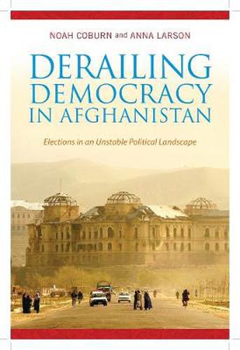 Cover image for Derailing Democracy in Afghanistan: Elections in an Unstable Political Landscape