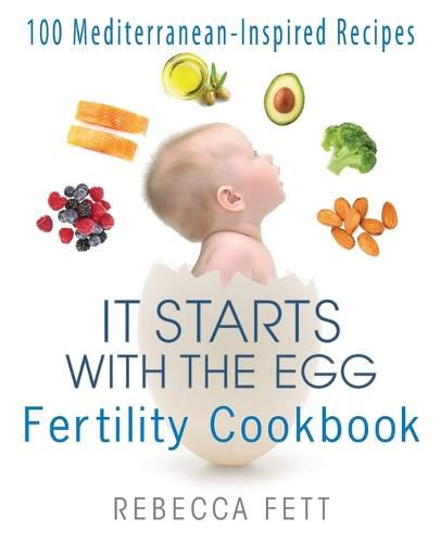 Cover image for It Starts with the Egg Fertility Cookbook: 100 Mediterranean-Inspired Recipes